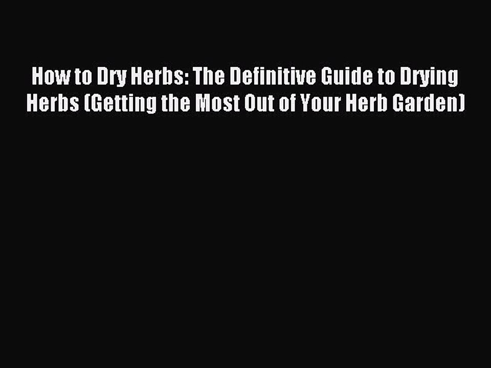 Read How to Dry Herbs: The Definitive Guide to Drying Herbs (Getting the Most Out of Your Herb