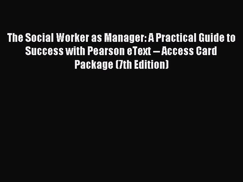 Read The Social Worker as Manager: A Practical Guide to Success with Pearson eText -- Access