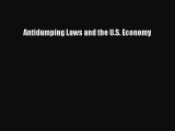 Read Antidumping Laws and the U.S. Economy Ebook Free