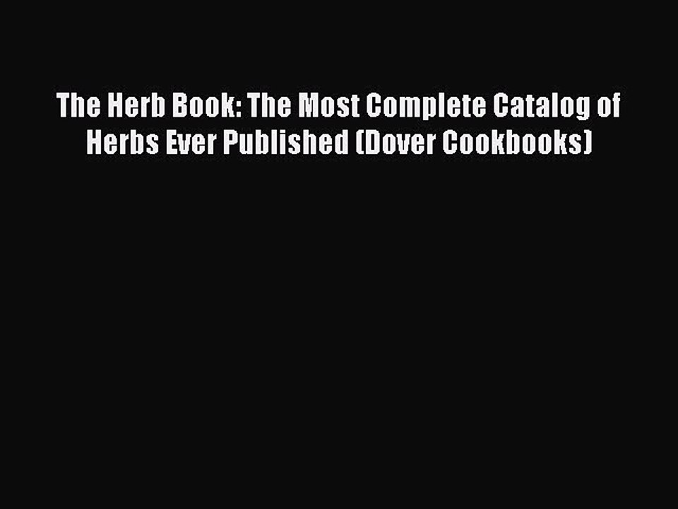 Read The Herb Book: The Most Complete Catalog of Herbs Ever Published (Dover Cookbooks) Ebook
