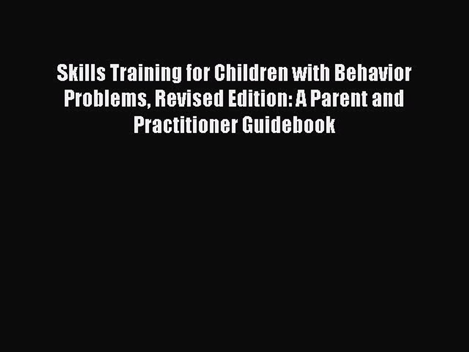 Read Skills Training for Children with Behavior Problems Revised Edition: A Parent and Practitioner