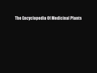 Read The Encyclopedia Of Medicinal Plants Ebook Free