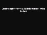 Read Community Resources: A Guide for Human Service Workers PDF Online