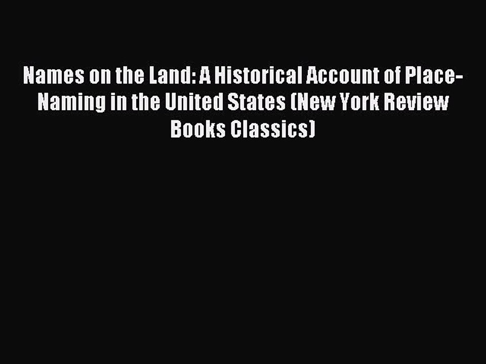 Read Names on the Land: A Historical Account of Place-Naming in the United States (New York