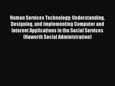 Read Human Services Technology: Understanding Designing and Implementing Computer and Internet