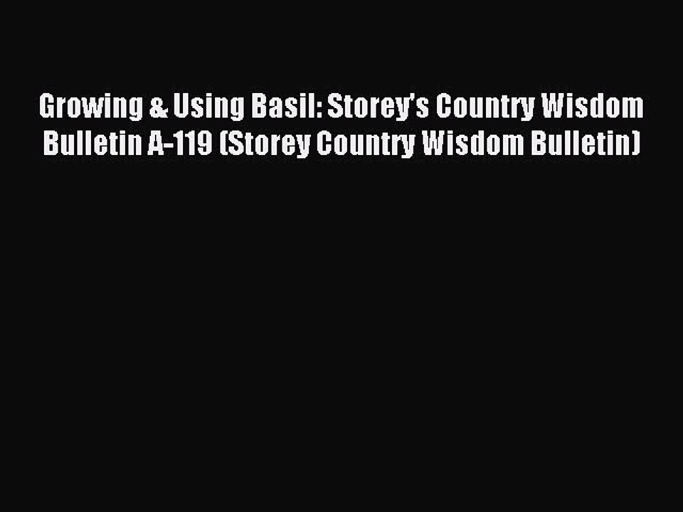 Download Growing & Using Basil: Storey's Country Wisdom Bulletin A-119 (Storey Country Wisdom