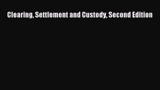 Read Clearing Settlement and Custody Second Edition Ebook Free