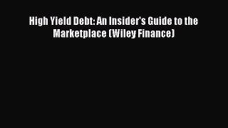 Read High Yield Debt: An Insider's Guide to the Marketplace (Wiley Finance) PDF Online