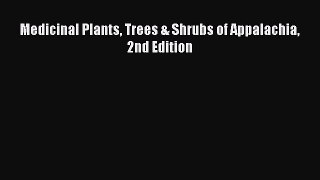 Read Medicinal Plants Trees & Shrubs of Appalachia 2nd Edition Ebook Free