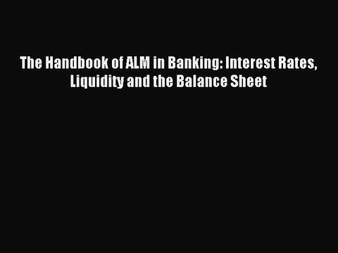 Download The Handbook of ALM in Banking: Interest Rates Liquidity and the Balance Sheet Ebook