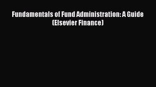 Read Fundamentals of Fund Administration: A Guide (Elsevier Finance) Ebook Free