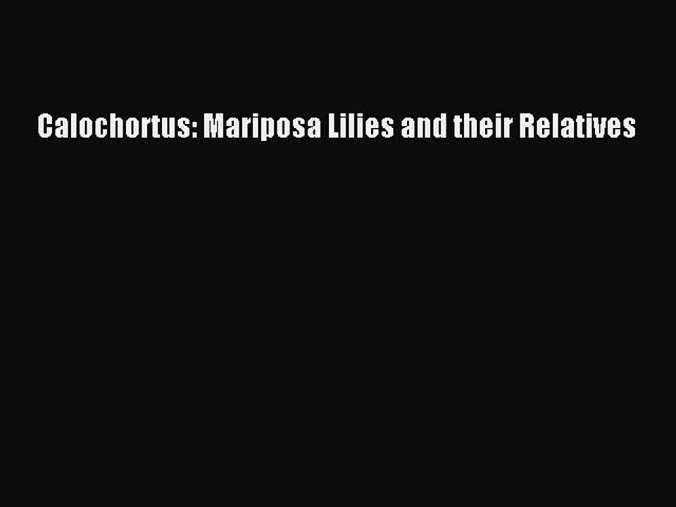 Read Calochortus: Mariposa Lilies and their Relatives Ebook Free
