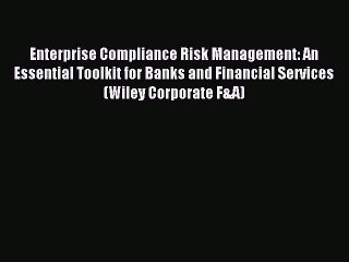 Read Enterprise Compliance Risk Management: An Essential Toolkit for Banks and Financial Services