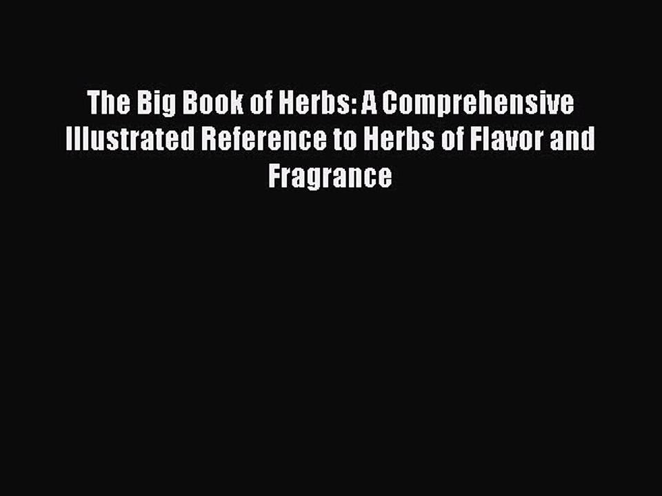 Read The Big Book of Herbs: A Comprehensive Illustrated Reference to Herbs of Flavor and Fragrance
