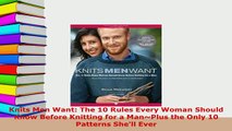 Download  Knits Men Want The 10 Rules Every Woman Should Know Before Knitting for a ManPlus the Download Online