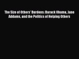 Read The Size of Others' Burdens: Barack Obama Jane Addams and the Politics of Helping Others