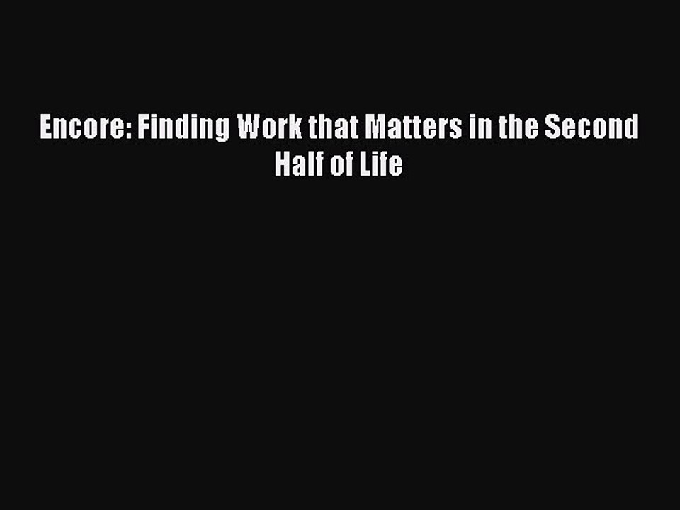 Read Encore: Finding Work that Matters in the Second Half of Life Ebook Free