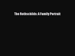 Read The Rothschilds: A Family Portrait Ebook Free