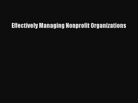 Read Effectively Managing Nonprofit Organizations Ebook Free