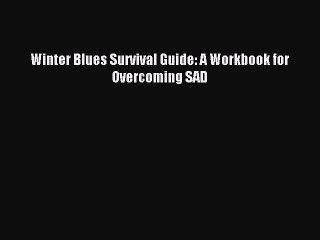 Read Winter Blues Survival Guide: A Workbook for Overcoming SAD Ebook Free
