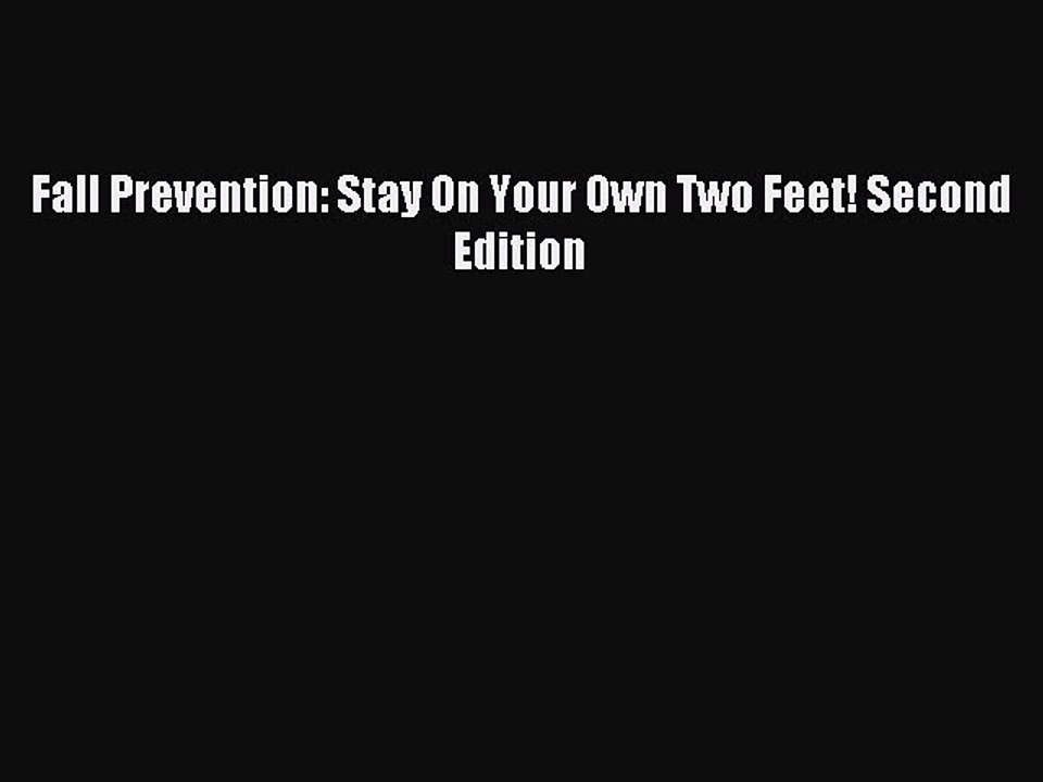 Read Fall Prevention: Stay On Your Own Two Feet! Second Edition Ebook Free