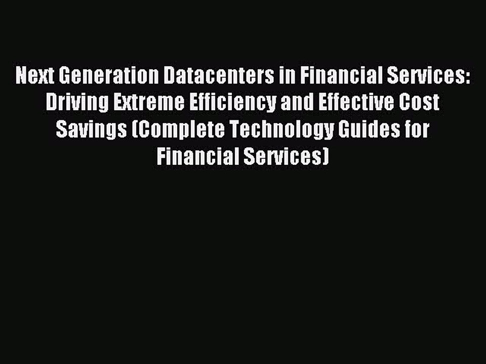 Download Next Generation Datacenters in Financial Services: Driving Extreme Efficiency and