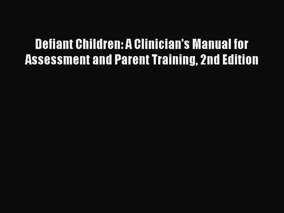Read Defiant Children: A Clinician's Manual for Assessment and Parent Training 2nd Edition