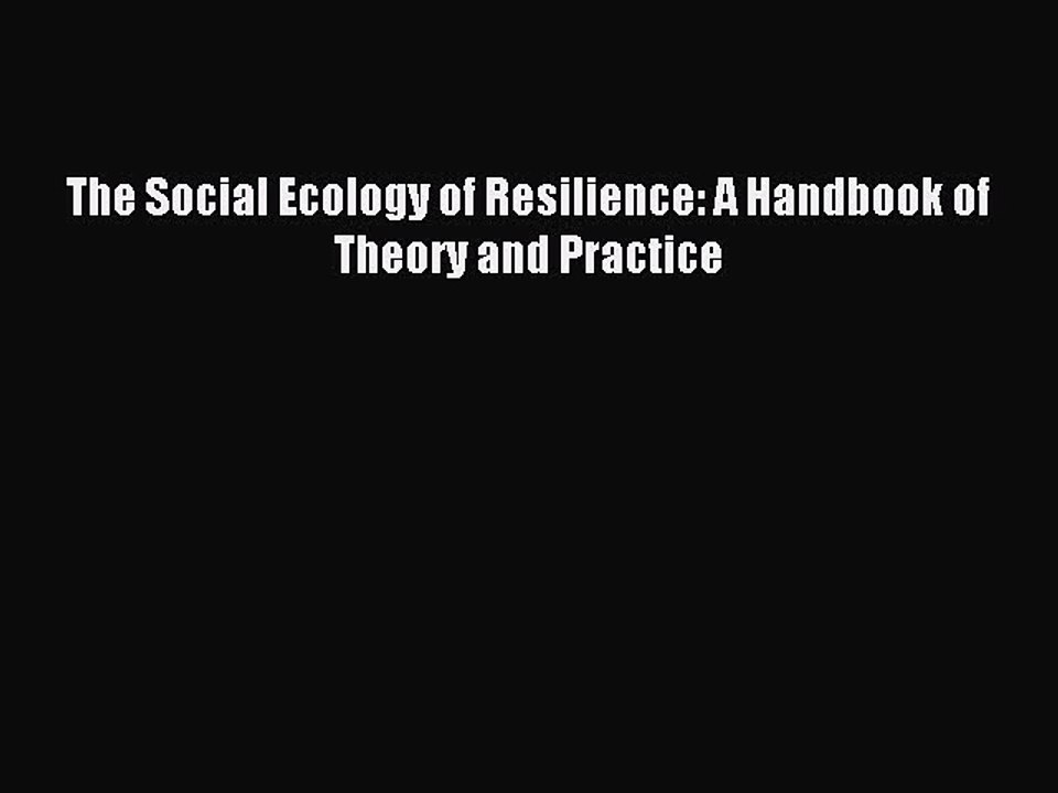 Read The Social Ecology of Resilience: A Handbook of Theory and Practice Ebook Free