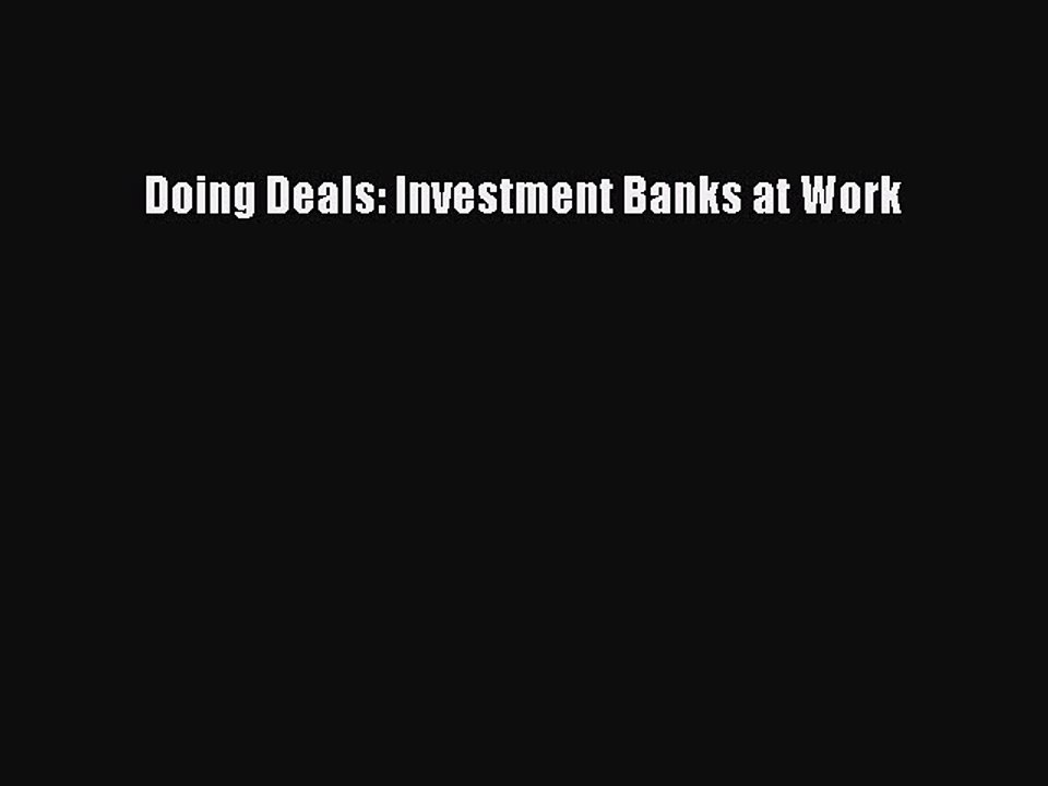 Download Doing Deals: Investment Banks at Work PDF Online