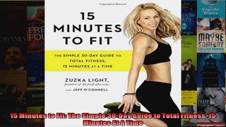 Read  15 Minutes to Fit The Simple 30Day Guide to Total Fitness 15 Minutes At A Time  Full EBook