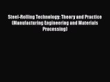 Read Steel-Rolling Technology: Theory and Practice (Manufacturing Engineering and Materials