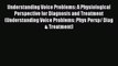 Download Understanding Voice Problems: A Physiological Perspective for Diagnosis and Treatment