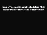 Read Unequal Treatment: Confronting Racial and Ethnic Disparities in Health Care (full printed