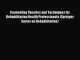 Read Counseling Theories and Techniques for Rehabilitation Health Professionals (Springer Series
