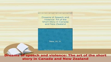 Download  Dreams of speech and violence The art of the short story in Canada and New Zealand Free Books