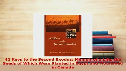 Download  42 Keys to the Second Exodus Memoir of a Life the Seeds of Which Were Planted in Egypt Free Books