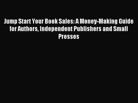 Read Jump Start Your Book Sales: A Money-Making Guide for Authors Independent Publishers and