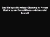 Read Data Mining and Knowledge Discovery for Process Monitoring and Control (Advances in Industrial