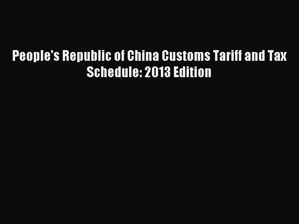 Download People's Republic of China Customs Tariff and Tax Schedule: 2013 Edition Ebook Free