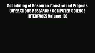 Read Scheduling of Resource-Constrained Projects (OPERATIONS RESEARCH/ COMPUTER SCIENCE INTERFACES