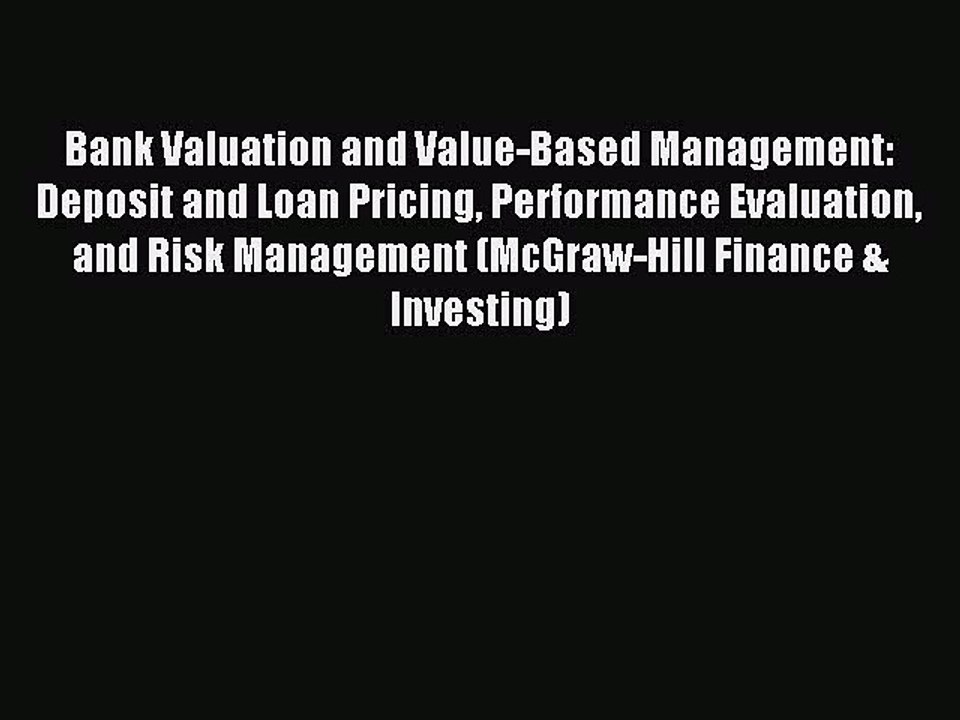 Download Bank Valuation and Value-Based Management: Deposit and Loan Pricing Performance Evaluation