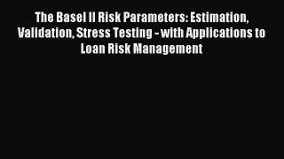 Read The Basel II Risk Parameters: Estimation Validation Stress Testing - with Applications