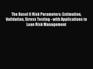 Read The Basel II Risk Parameters: Estimation Validation Stress Testing - with Applications