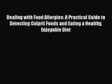 Read Dealing with Food Allergies: A Practical Guide to Detecting Culprit Foods and Eating a