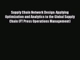 Read Supply Chain Network Design: Applying Optimization and Analytics to the Global Supply