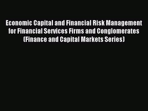 Read Economic Capital and Financial Risk Management for Financial Services Firms and Conglomerates