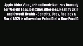 Read Apple Cider Vinegar Handbook: Nature's Remedy for Weight Loss Detoxing Allergies Healthy