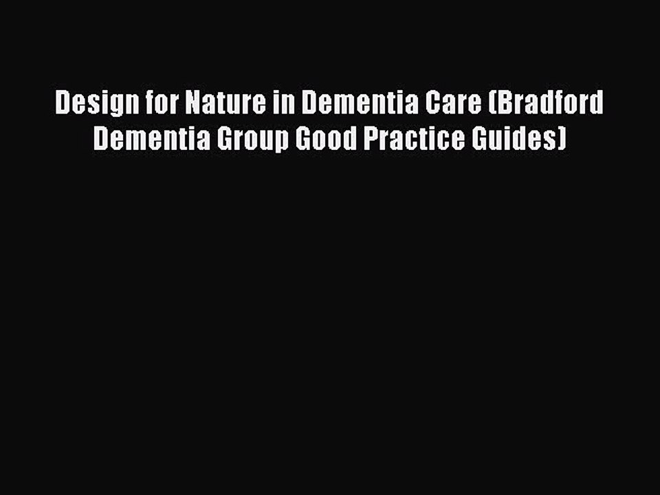 Read Design for Nature in Dementia Care (Bradford Dementia Group Good Practice Guides) Ebook