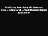 Download With Shaking Hands: Aging with Parkinson's Disease in America's Heartland (Studies