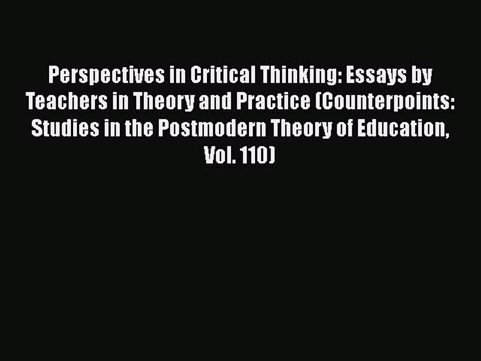 [PDF] Perspectives in Critical Thinking: Essays by Teachers in Theory and Practice (Counterpoints: